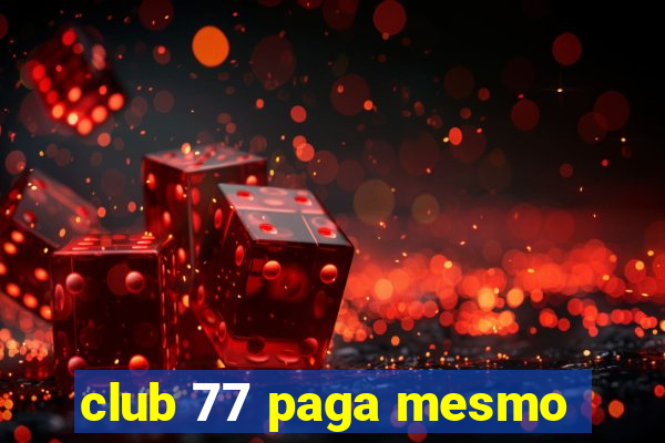 club 77 paga mesmo