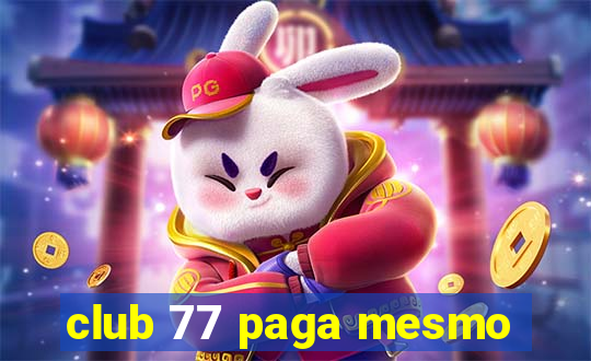 club 77 paga mesmo