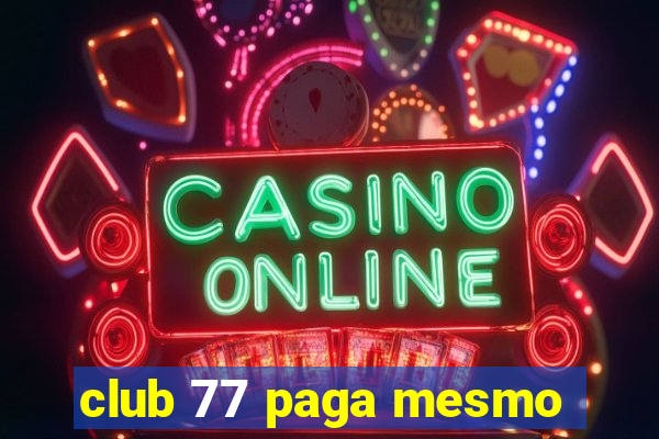 club 77 paga mesmo