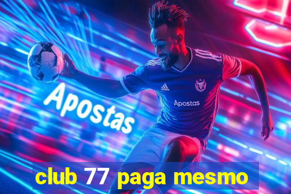 club 77 paga mesmo