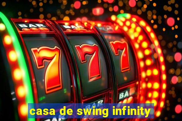 casa de swing infinity