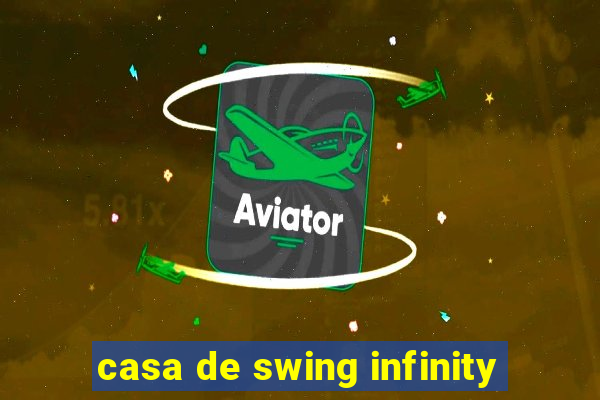 casa de swing infinity