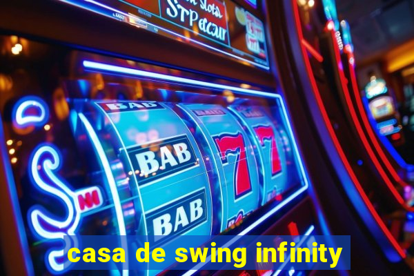 casa de swing infinity