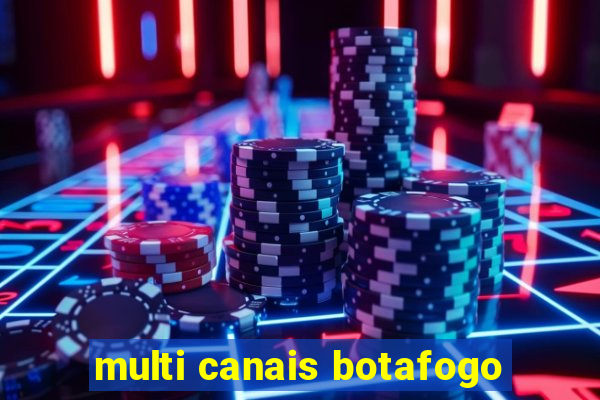 multi canais botafogo