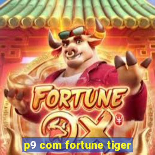 p9 com fortune tiger