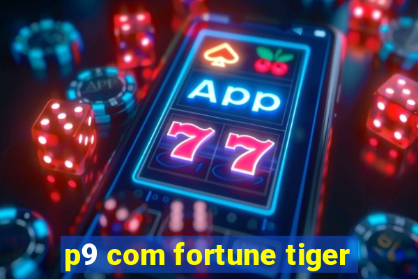 p9 com fortune tiger