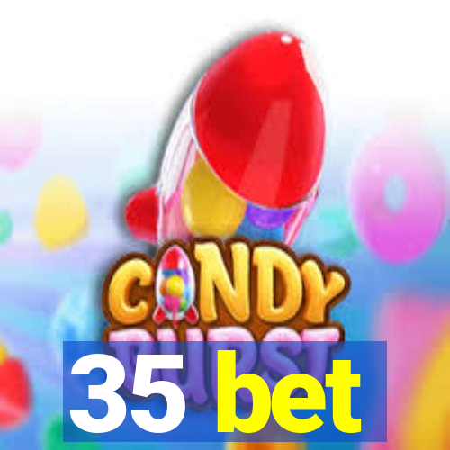 35 bet