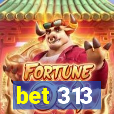 bet 313