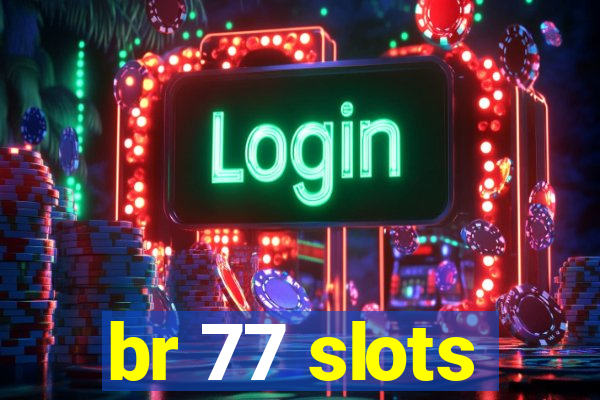 br 77 slots