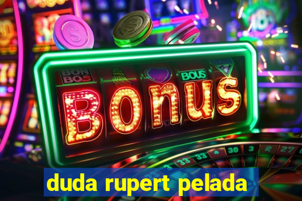 duda rupert pelada