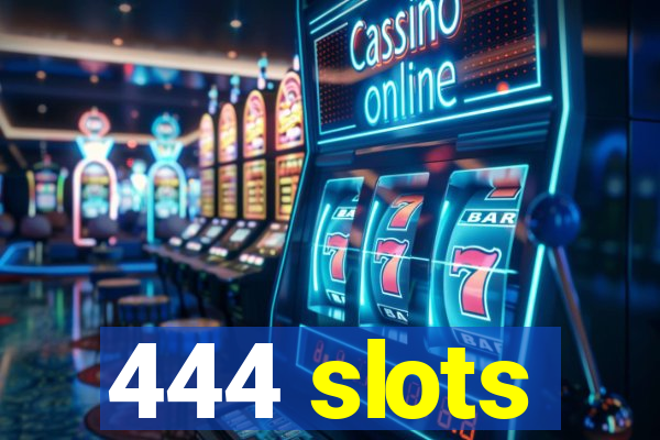 444 slots