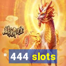 444 slots