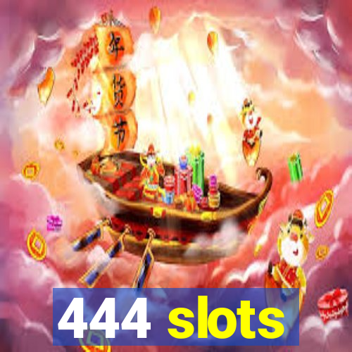 444 slots