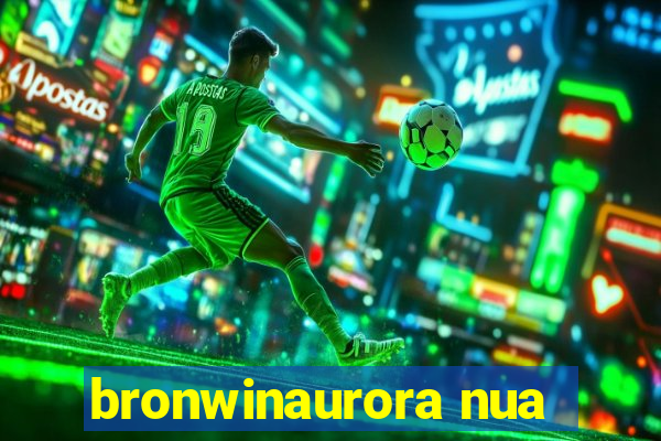 bronwinaurora nua