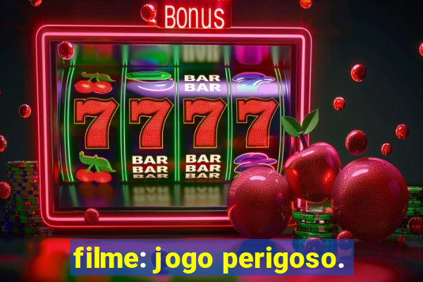 filme: jogo perigoso.