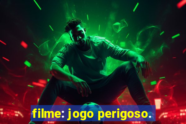 filme: jogo perigoso.