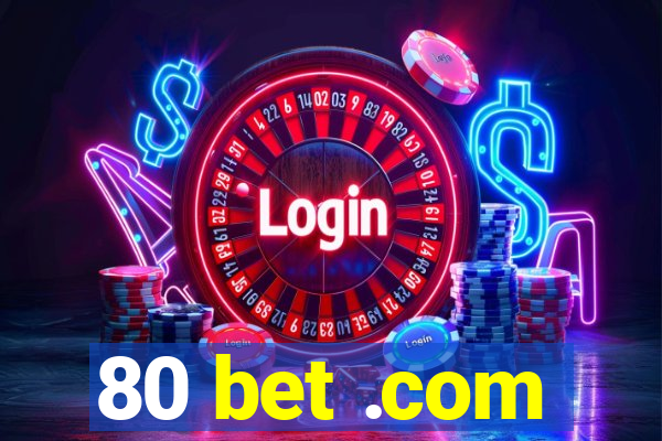 80 bet .com