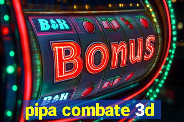 pipa combate 3d