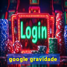 google gravidade