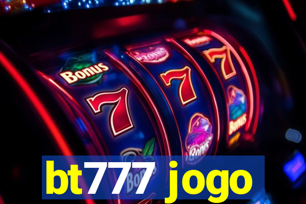 bt777 jogo