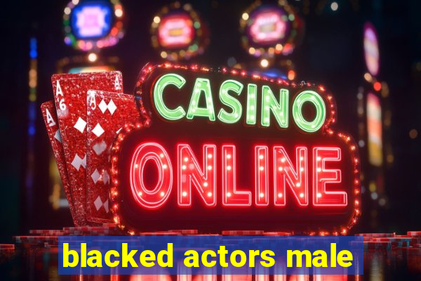 blacked actors male