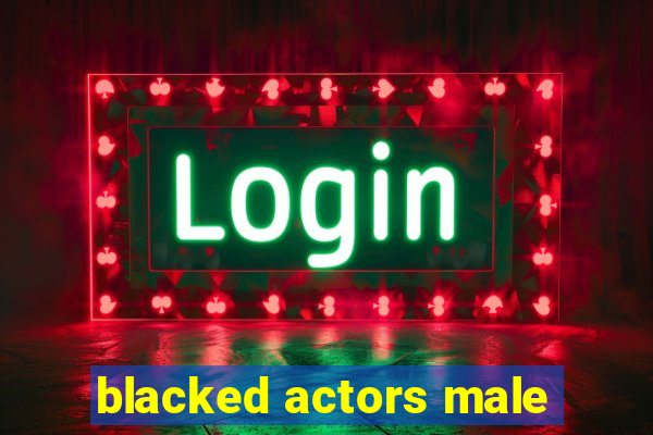 blacked actors male