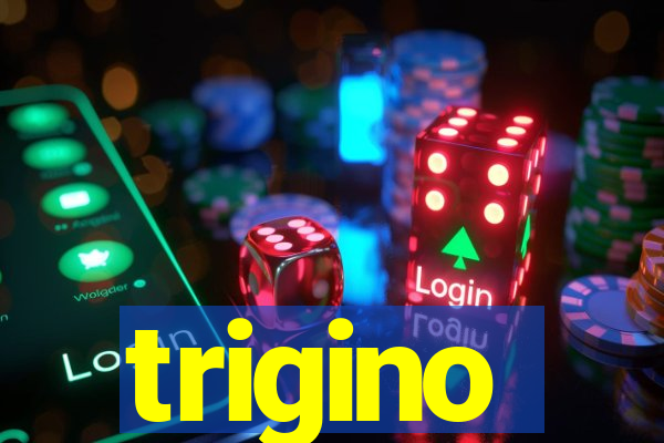 trigino