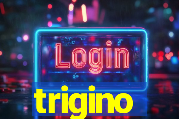 trigino