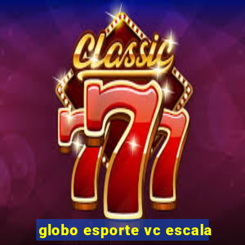 globo esporte vc escala