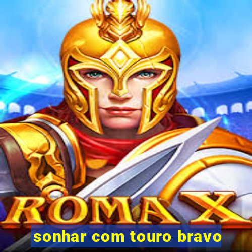 sonhar com touro bravo