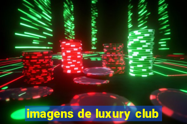 imagens de luxury club