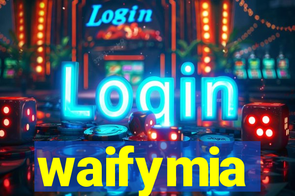 waifymia