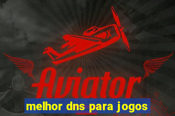 melhor dns para jogos