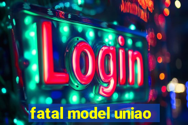 fatal model uniao