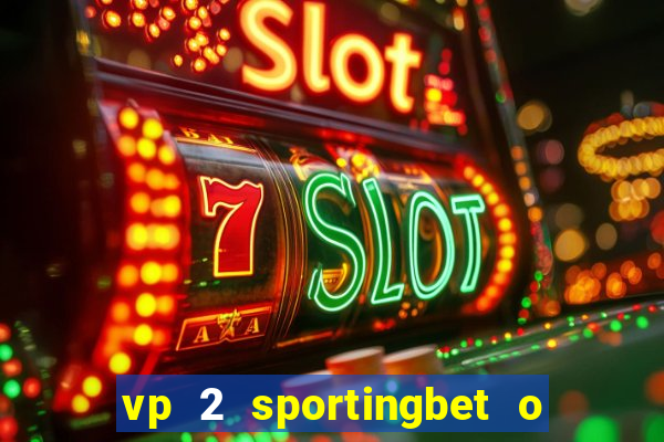 vp 2 sportingbet o que significa