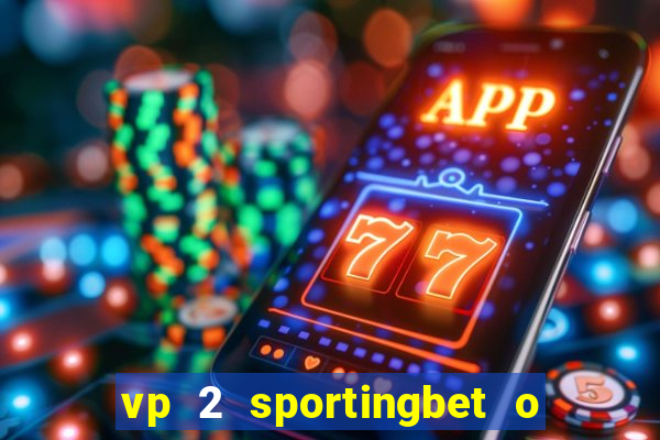 vp 2 sportingbet o que significa