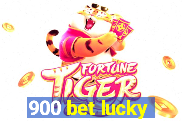 900 bet lucky