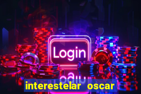 interestelar oscar interestelar quantos oscar