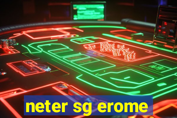 neter sg erome