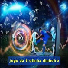 jogo da frutinha dinheiro