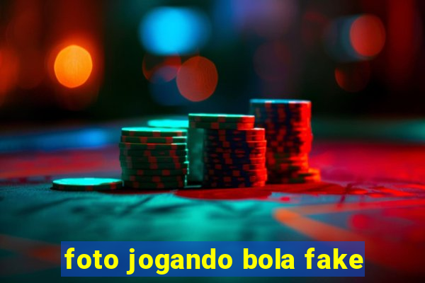 foto jogando bola fake