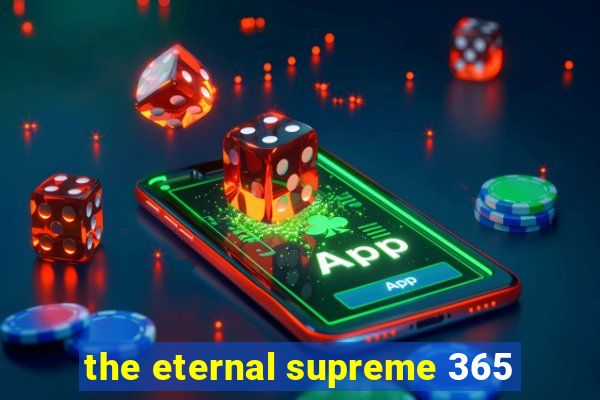 the eternal supreme 365