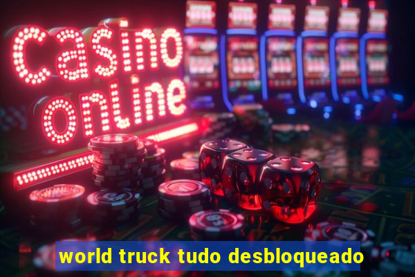 world truck tudo desbloqueado