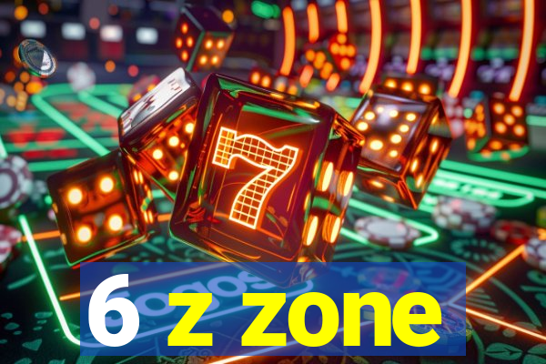 6 z zone