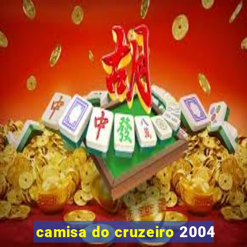 camisa do cruzeiro 2004