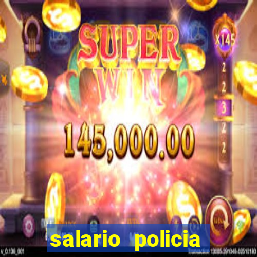 salario policia civil da bahia