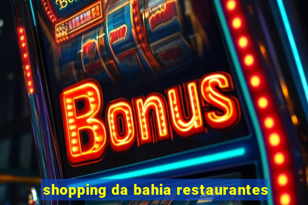 shopping da bahia restaurantes