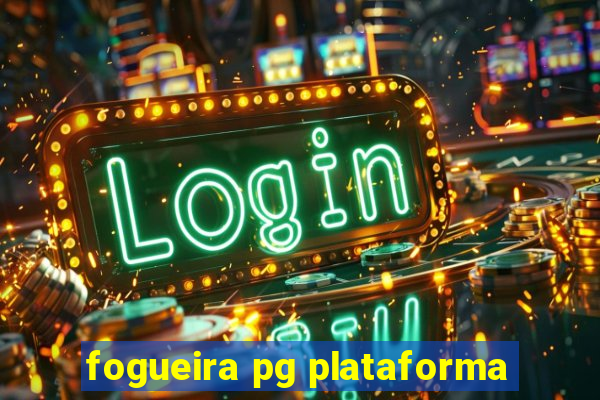 fogueira pg plataforma