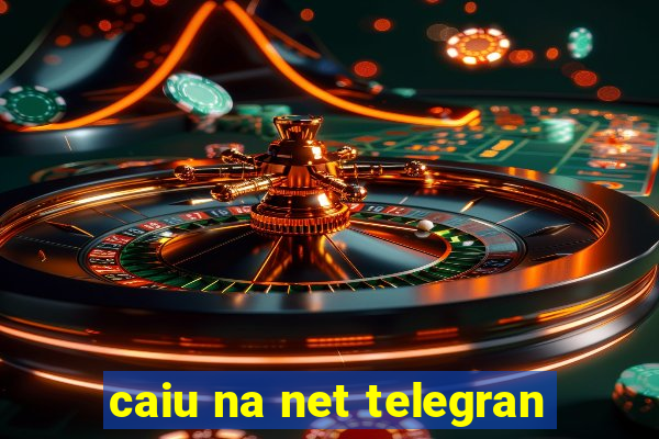 caiu na net telegran