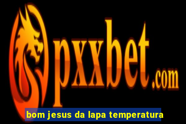 bom jesus da lapa temperatura